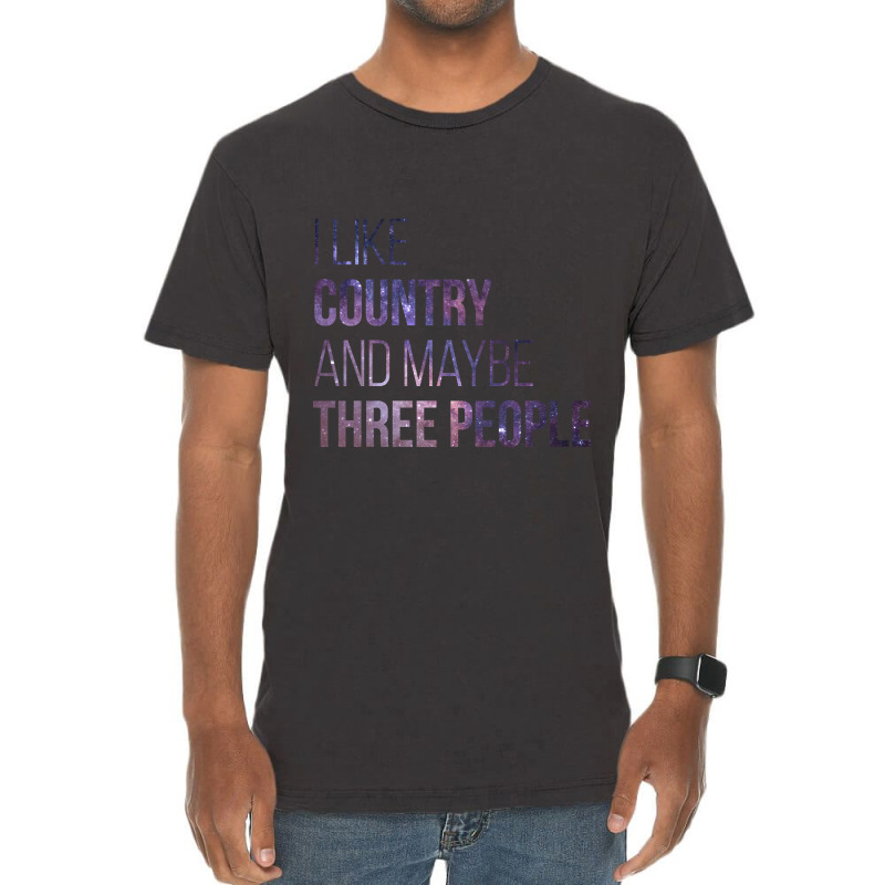 Awesome And Funny I Like Country And Maybe Three People Saying Quote G Vintage T-shirt | Artistshot