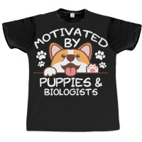 Motivated By Puppies And Biologists  For Biologists Graphic T-shirt | Artistshot