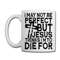 I May Not Be Perfect But Jesus Thinks I'm To Die For Coffee Mug | Artistshot