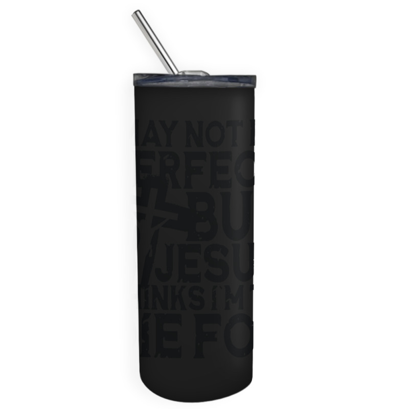 I May Not Be Perfect But Jesus Thinks I'm To Die For Skinny Tumbler | Artistshot