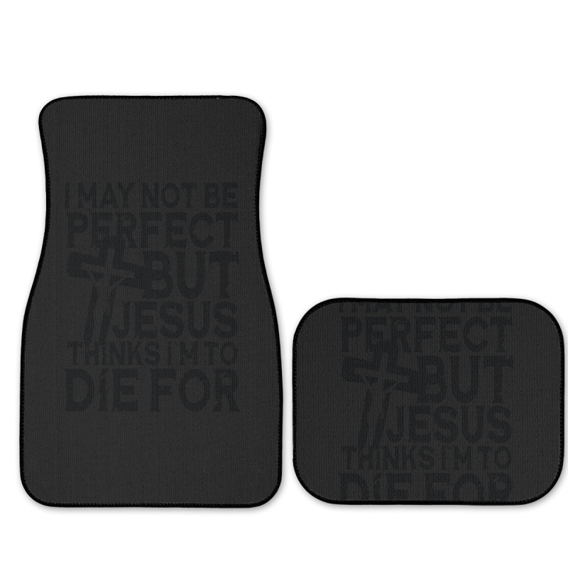 I May Not Be Perfect But Jesus Thinks I'm To Die For Full Set Car Mats | Artistshot