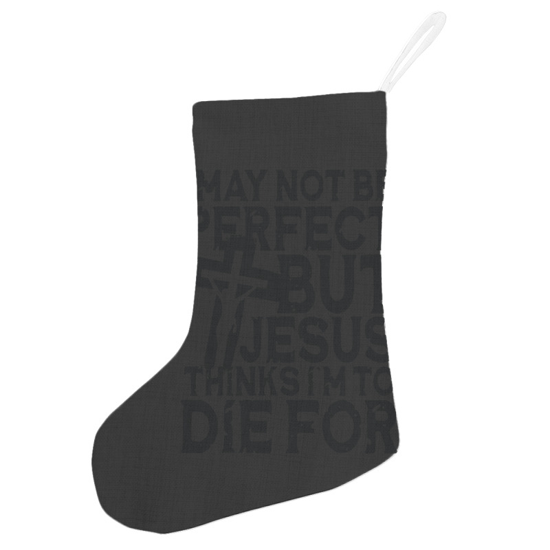 I May Not Be Perfect But Jesus Thinks I'm To Die For Holiday Stocking | Artistshot