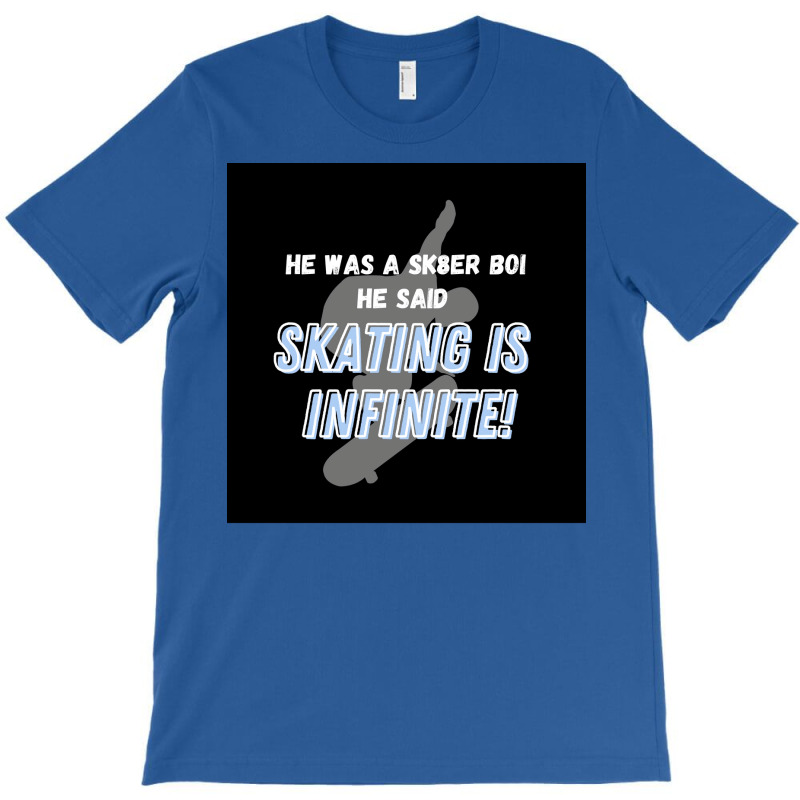 Sk8er Boi Sk8 The Infinity Quotskating Is Infinitequot Whiteblue Poste T-Shirt by rashidnoceram | Artistshot