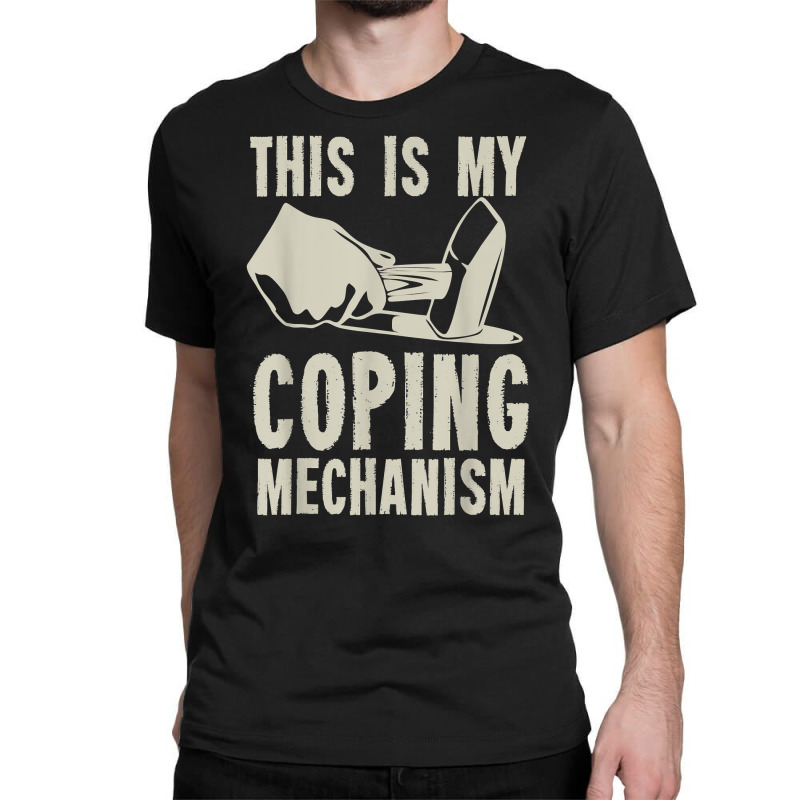 This Is My Coping Mechanism T Shirt Classic T-shirt | Artistshot