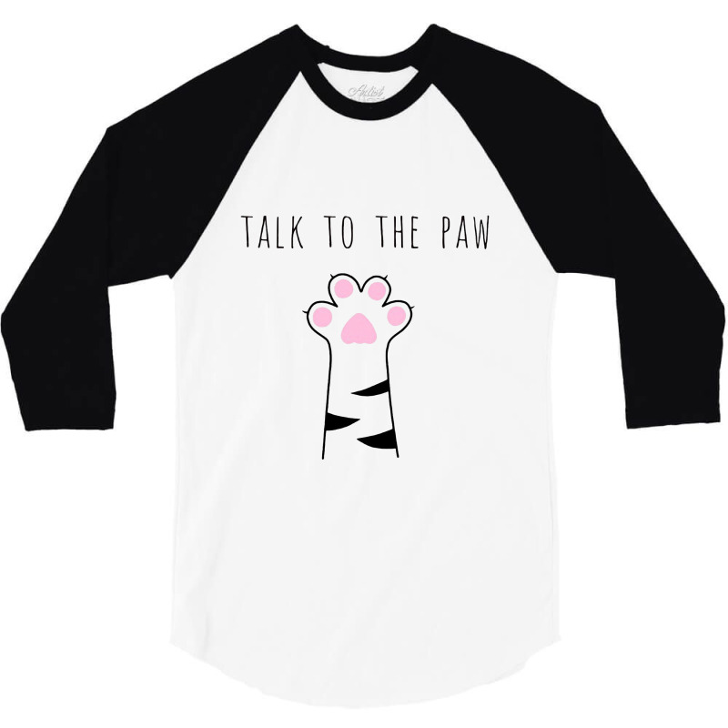 Talk To The Paw 3/4 Sleeve Shirt | Artistshot