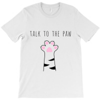 Talk To The Paw T-shirt | Artistshot