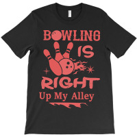 Bowling Is Right Up My Alley-hbvtm T-shirt | Artistshot