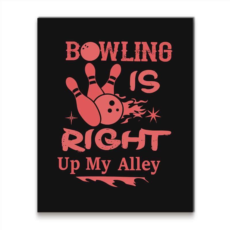 Bowling Is Right Up My Alley-hbvtm Metal Print Vertical | Artistshot