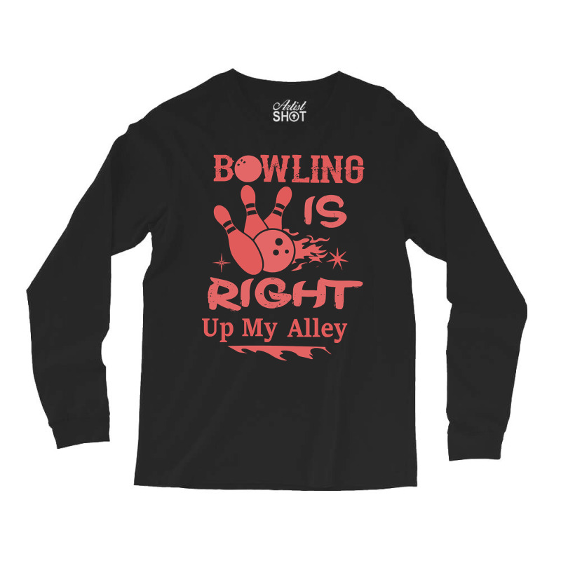 Bowling Is Right Up My Alley-hbvtm Long Sleeve Shirts | Artistshot