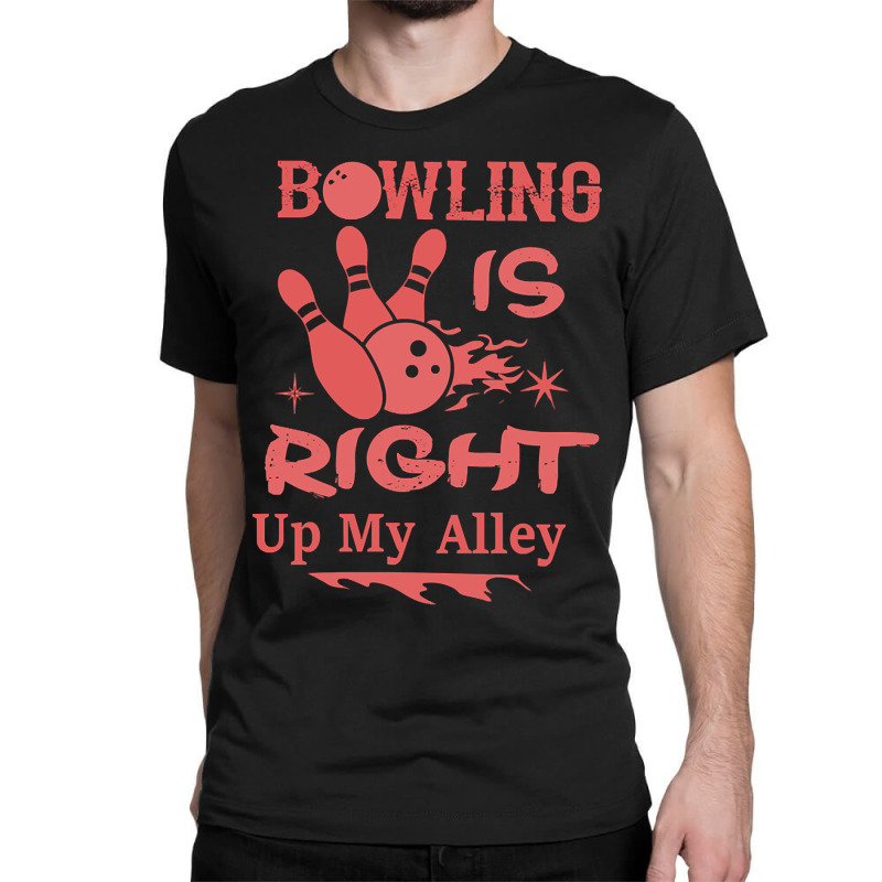 Bowling Is Right Up My Alley-hbvtm Classic T-shirt | Artistshot