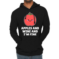 Apples And Wine And I'm Fine Lightweight Hoodie | Artistshot