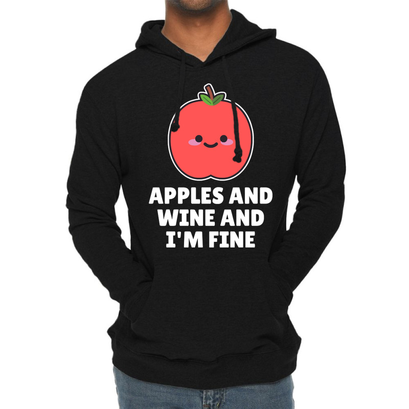 Apples And Wine And I'm Fine Lightweight Hoodie | Artistshot