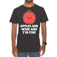 Apples And Wine And I'm Fine Vintage T-shirt | Artistshot