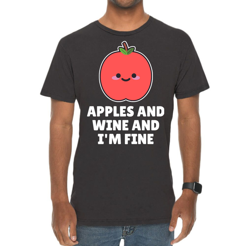 Apples And Wine And I'm Fine Vintage T-shirt | Artistshot