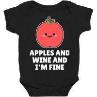 Apples And Wine And I'm Fine Baby Bodysuit | Artistshot