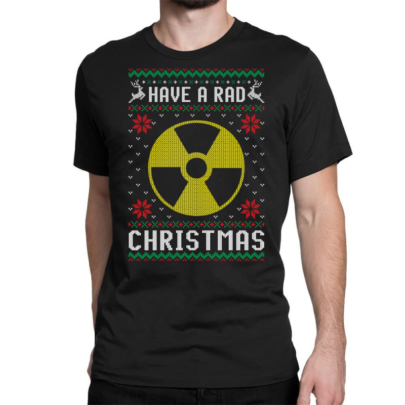 Have A Rad Christmas Radiology Ugly Xmas Sweater Radiologist Sweatshir Classic T-shirt by catotdmontis | Artistshot