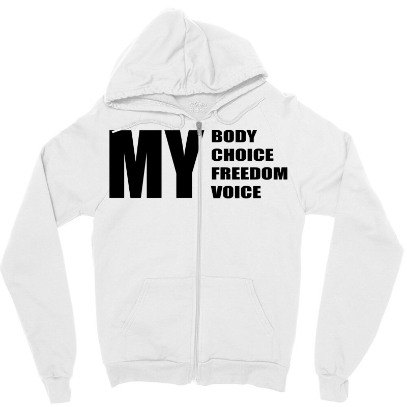 My Body My Choice My Freedom My Quote Humor Zipper Hoodie by kvitkocer7 | Artistshot