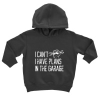 I Can't I Have Plans In The Garage, For Diy Dads! Mechanic Gift Idea F Toddler Hoodie | Artistshot