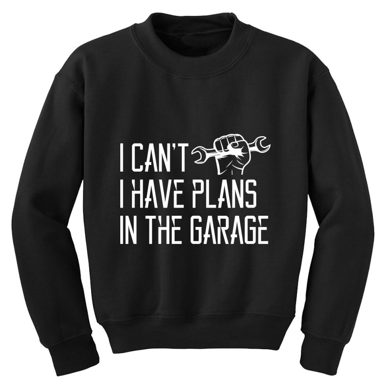 I Can't I Have Plans In The Garage, For Diy Dads! Mechanic Gift Idea F Youth Sweatshirt | Artistshot