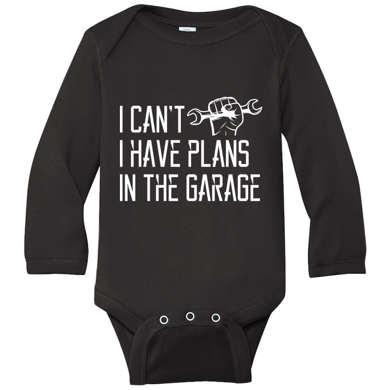 I Can't I Have Plans In The Garage, For Diy Dads! Mechanic Gift Idea F Long Sleeve Baby Bodysuit | Artistshot