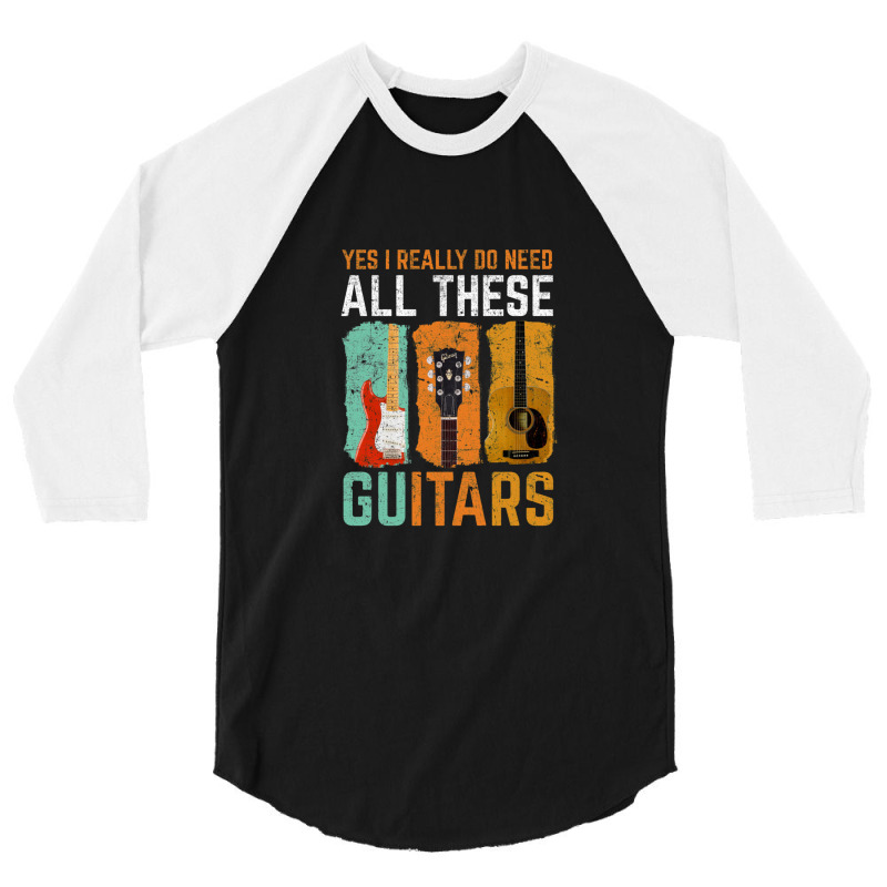 Yes I Really Do Need All These Guitars 3/4 Sleeve Shirt | Artistshot