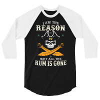 I Am The Reason Why All The Rum Is Gone  Pirate Skull Gift Hipster 3/4 Sleeve Shirt | Artistshot