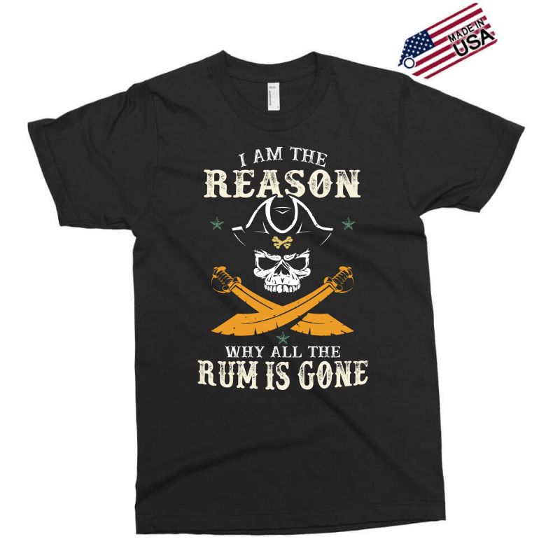 I Am The Reason Why All The Rum Is Gone  Pirate Skull Gift Hipster Exclusive T-shirt by lybohasmanop | Artistshot