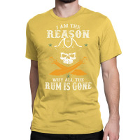 I Am The Reason Why All The Rum Is Gone  Pirate Skull Gift Hipster Classic T-shirt | Artistshot