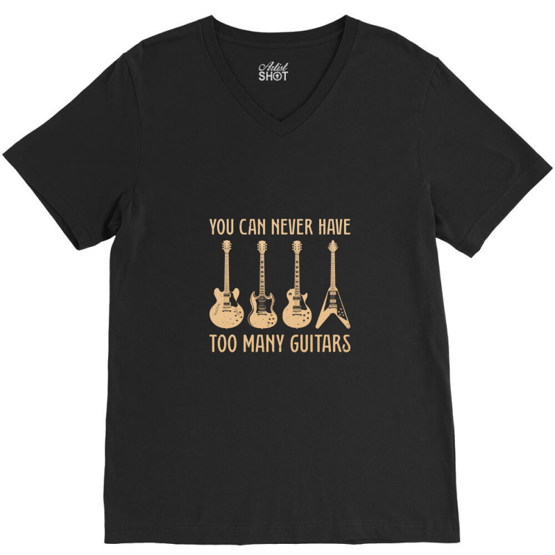 You Can Never Have Too Many Guitars  Funny Guitar V-neck Tee | Artistshot