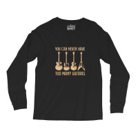 You Can Never Have Too Many Guitars  Funny Guitar Long Sleeve Shirts | Artistshot