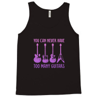 You Can Never Have Too Many Guitars  Funny Guitar 1 Tank Top | Artistshot