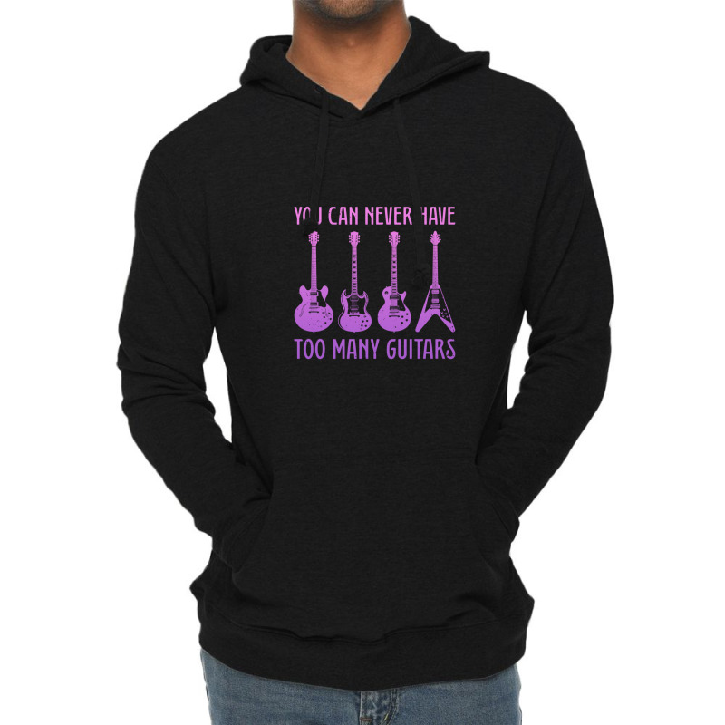 You Can Never Have Too Many Guitars  Funny Guitar 1 Lightweight Hoodie | Artistshot