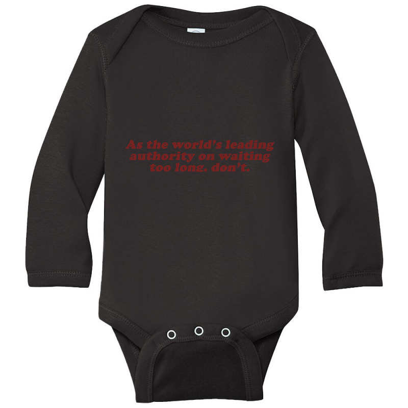 As The World's Leading Authority On Waiting Too Long, Don't Long Sleeve Baby Bodysuit by fencingderby989 | Artistshot