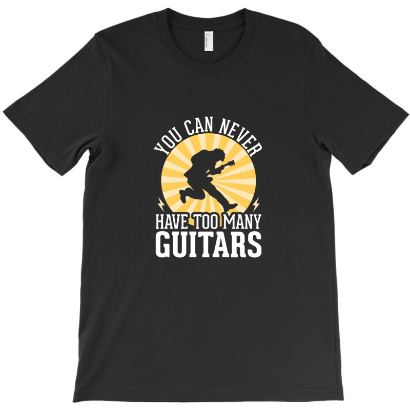 You Can Never Have Too Many Guitars 1 T-shirt | Artistshot