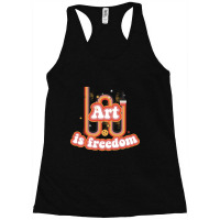 Art Is Freedom Funny Artist Gift Racerback Tank | Artistshot