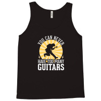 You Can Never Have Too Many Guitars 1 Tank Top | Artistshot