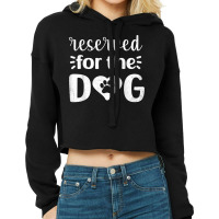 Reserved For The Dog Funny T Shirt Cropped Hoodie | Artistshot