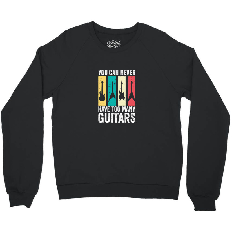 You Can Never Have Too Many Guitars 7 Crewneck Sweatshirt | Artistshot