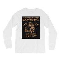 Dont Waste Your Time Looking Back Viking Vikings  Gift Travel Long Sleeve Shirts | Artistshot