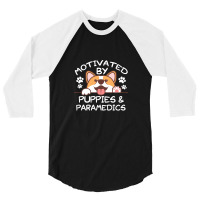 Motivated By Puppies And Paramedics  For Paramedics 3/4 Sleeve Shirt | Artistshot