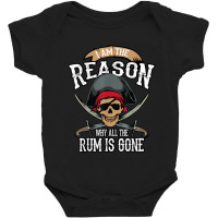 Funny I Am The Reason Why All The Rum Is Gone Shirt Gift Baby Bodysuit | Artistshot