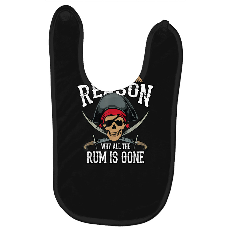 Funny I Am The Reason Why All The Rum Is Gone Shirt Gift Baby Bibs by CoreyMartinPeters | Artistshot