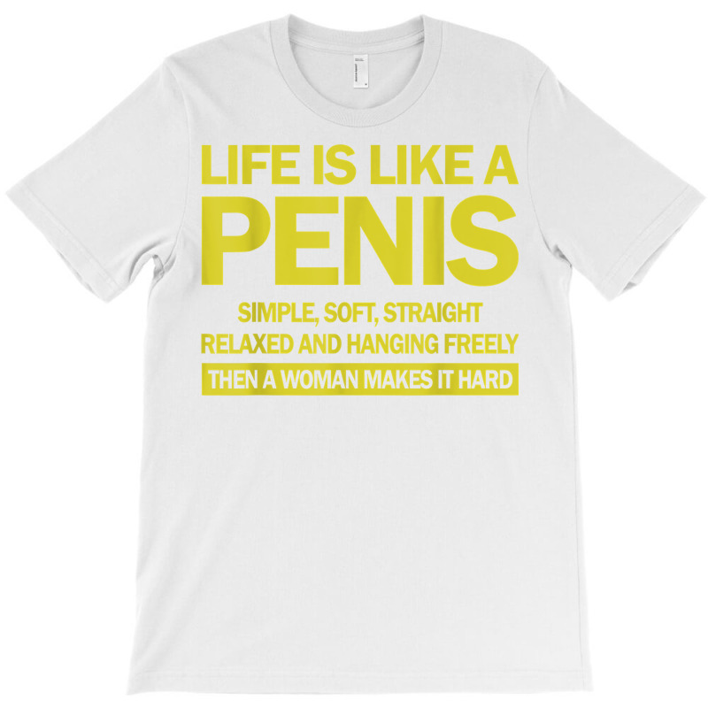 Life Is Like A Penis Simple Soft Straight Relaxed Hanging T Shirt T-shirt | Artistshot