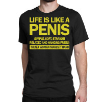 Life Is Like A Penis Simple Soft Straight Relaxed Hanging T Shirt Classic T-shirt | Artistshot