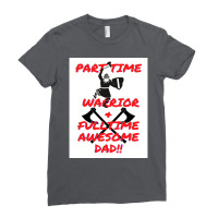 Part Time Warrior And Fulltime Awesome Dad  Travel Nature Ladies Fitted T-shirt | Artistshot