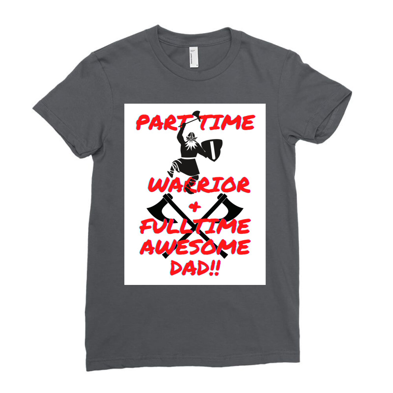 Part Time Warrior And Fulltime Awesome Dad  Travel Nature Ladies Fitted T-Shirt by zoltekguto | Artistshot