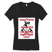 Part Time Warrior And Fulltime Awesome Dad  Travel Nature Women's V-neck T-shirt | Artistshot