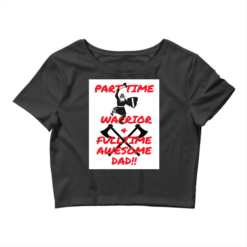 Part Time Warrior And Fulltime Awesome Dad  Travel Nature Crop Top by zoltekguto | Artistshot