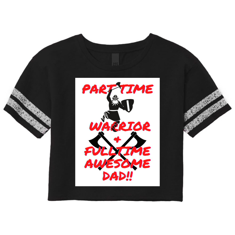 Part Time Warrior And Fulltime Awesome Dad  Travel Nature Scorecard Crop Tee by zoltekguto | Artistshot