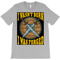 Funny I Wasnx27t Born I Was Forged Viking Warrior  Music Gift T-shirt | Artistshot